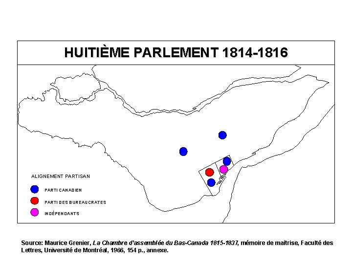 HUITIÈME PARLEMENT 1814 -1816 ALIGNEMENT PARTISAN PARTI CANADIEN PARTI DES BUREAUCRATES INDÉPENDANTS Source: Maurice