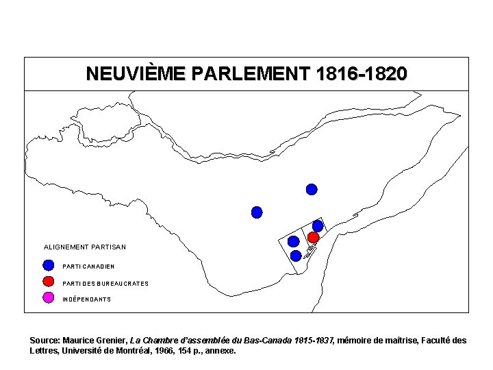 NEUVIÈME PARLEMENT 1816 -1820 ALIGNEMENT PARTISAN PARTI CANADIEN PARTI DES BUREAUCRATES INDÉPENDANTS Source: Maurice