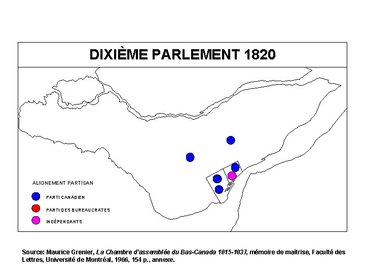 DIXIÈME PARLEMENT 1820 ALIGNEMENT PARTISAN PARTI CANADIEN PARTI DES BUREAUCRATES INDÉPENDANTS Source: Maurice Grenier,