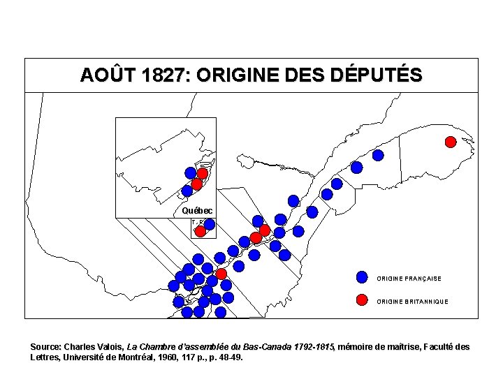 AOÛT 1827: ORIGINE DES DÉPUTÉS Québec T. -R. ORIGINE FRANÇAISE ORIGINE BRITANNIQUE Source: Charles