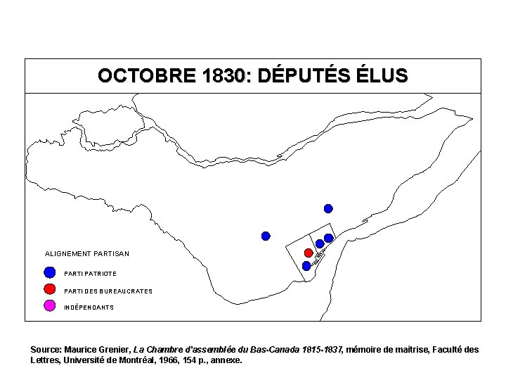 OCTOBRE 1830: DÉPUTÉS ÉLUS ALIGNEMENT PARTISAN PARTI PATRIOTE PARTI DES BUREAUCRATES INDÉPENDANTS Source: Maurice