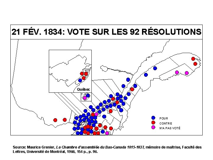 21 FÉV. 1834: VOTE SUR LES 92 RÉSOLUTIONS Québec T. -R. POUR CONTRE N’A