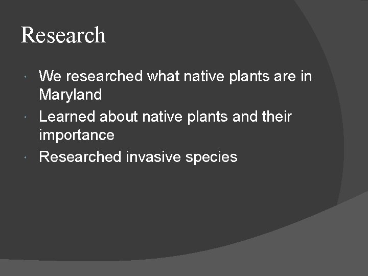 Research We researched what native plants are in Maryland Learned about native plants and