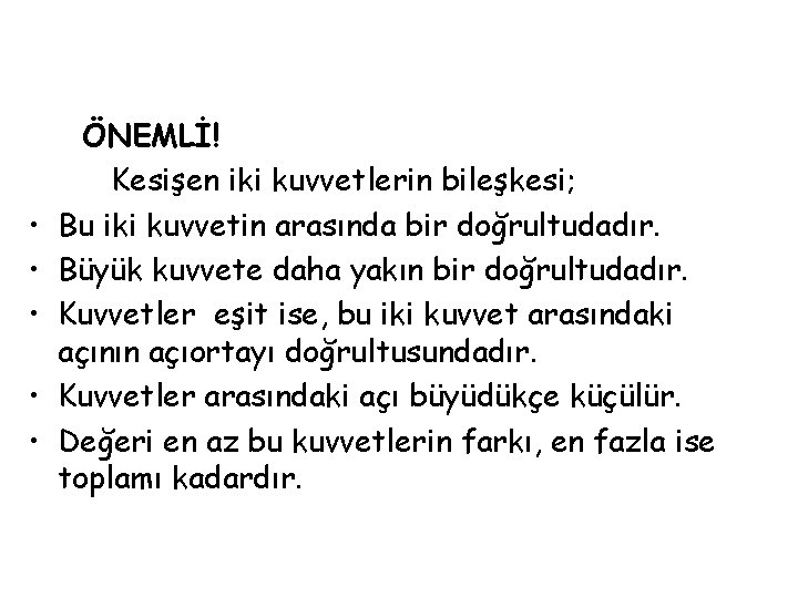  • • • ÖNEMLİ! Kesişen iki kuvvetlerin bileşkesi; Bu iki kuvvetin arasında bir