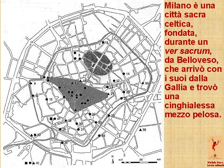 Milano è una città sacra celtica, fondata, durante un ver sacrum, da Belloveso, che