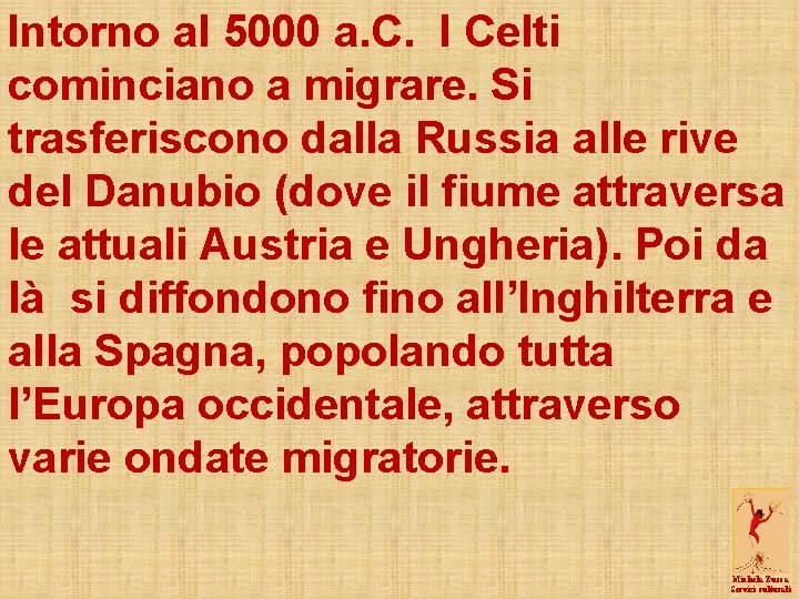 Intorno al 5000 a. C. I Celti cominciano a migrare. Si trasferiscono dalla Russia