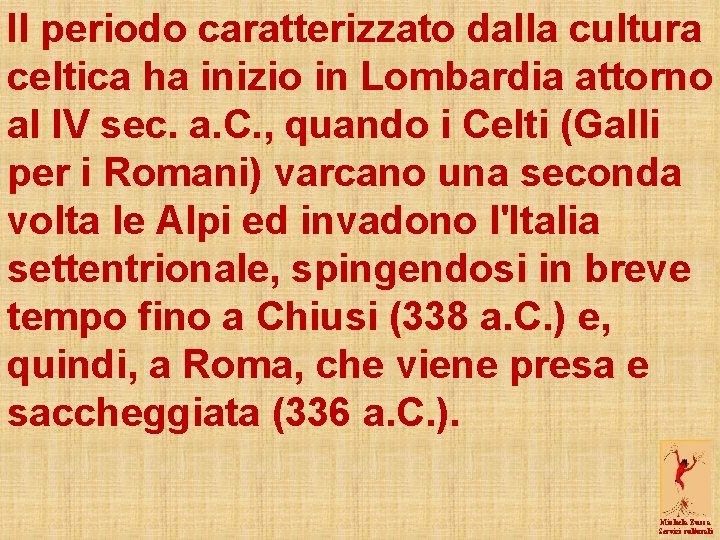 Il periodo caratterizzato dalla cultura celtica ha inizio in Lombardia attorno al IV sec.