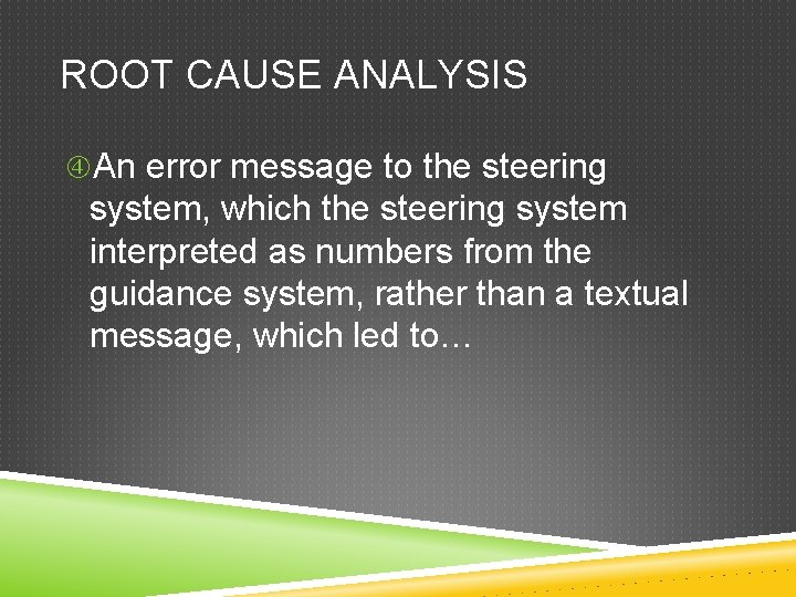 ROOT CAUSE ANALYSIS An error message to the steering system, which the steering system