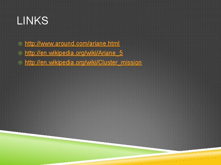 LINKS http: //www. around. com/ariane. html http: //en. wikipedia. org/wiki/Ariane_5 http: //en. wikipedia. org/wiki/Cluster_mission