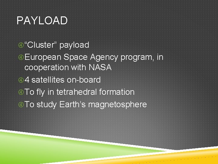PAYLOAD “Cluster” payload European Space Agency program, in cooperation with NASA 4 satellites on-board
