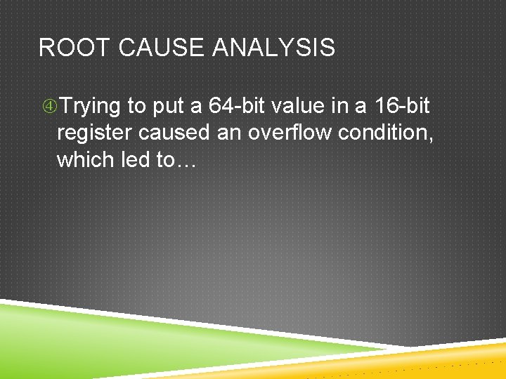 ROOT CAUSE ANALYSIS Trying to put a 64 -bit value in a 16 -bit