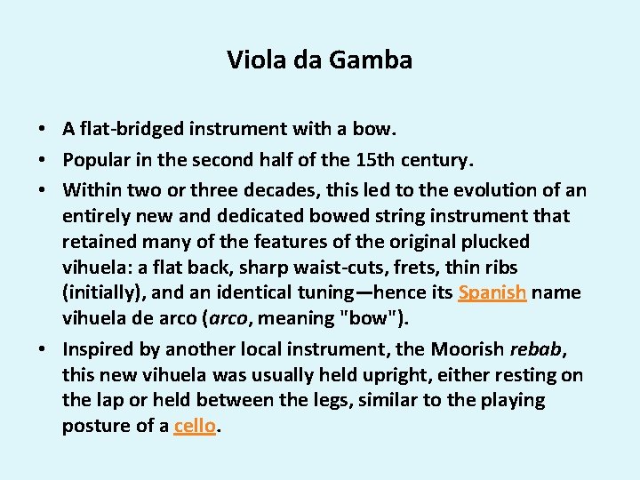 Viola da Gamba • A flat-bridged instrument with a bow. • Popular in the