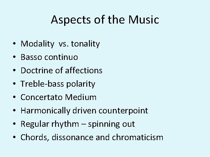 Aspects of the Music • • Modality vs. tonality Basso continuo Doctrine of affections