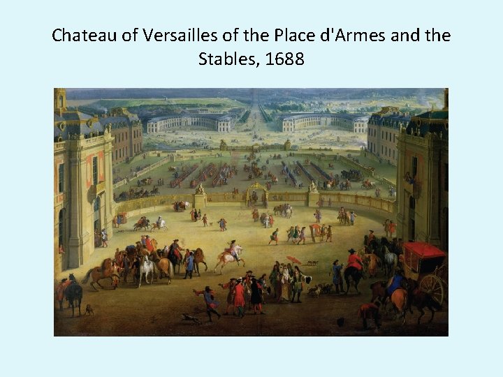 Chateau of Versailles of the Place d'Armes and the Stables, 1688 