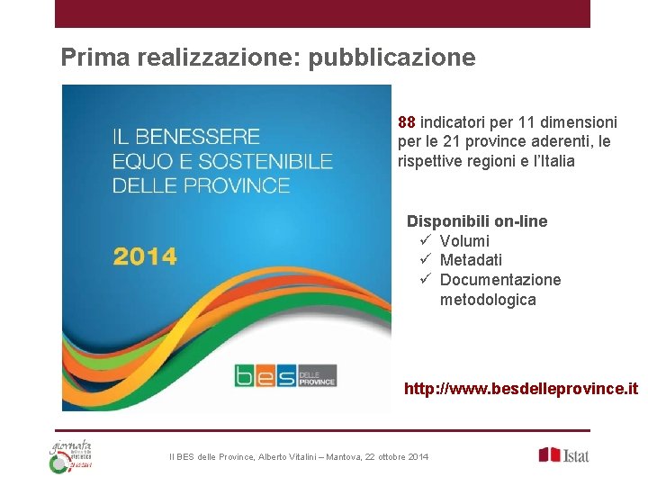 Prima realizzazione: pubblicazione 88 indicatori per 11 dimensioni per le 21 province aderenti, le