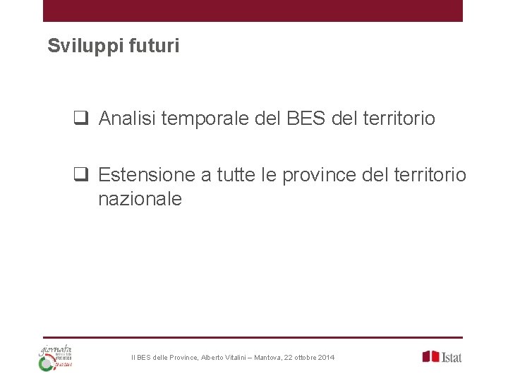 Sviluppi futuri q Analisi temporale del BES del territorio q Estensione a tutte le