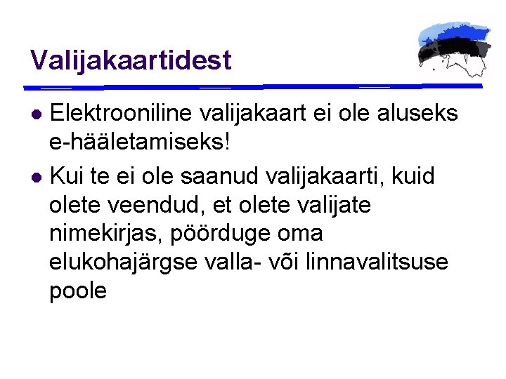 Valijakaartidest Elektrooniline valijakaart ei ole aluseks e-hääletamiseks! l Kui te ei ole saanud valijakaarti,