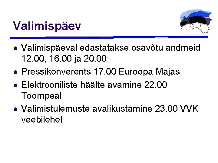 Valimispäev l l Valimispäeval edastatakse osavõtu andmeid 12. 00, 16. 00 ja 20. 00