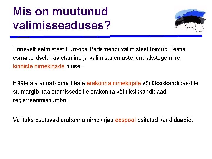 Mis on muutunud valimisseaduses? Erinevalt eelmistest Euroopa Parlamendi valimistest toimub Eestis esmakordselt hääletamine ja