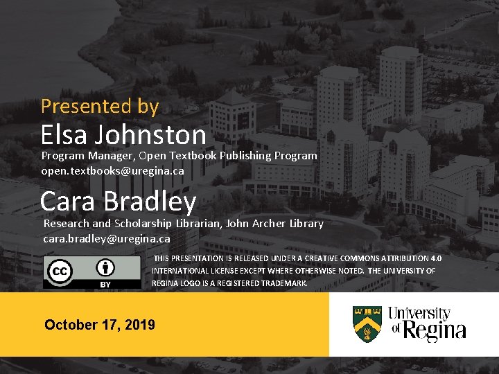 Presented by Elsa Johnston Program Manager, Open Textbook Publishing Program open. textbooks@uregina. ca Cara