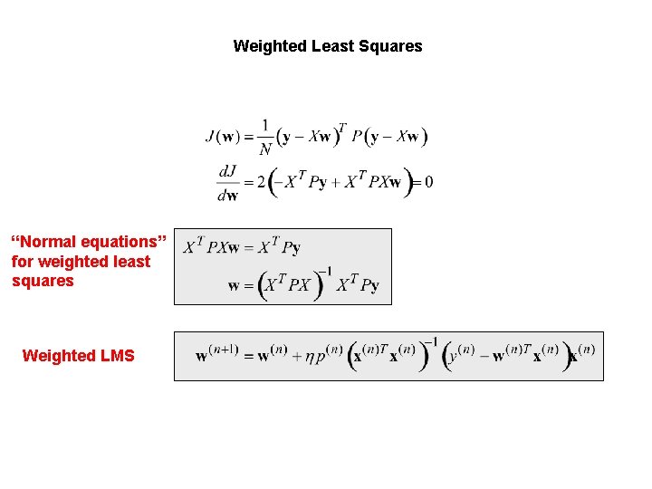 Weighted Least Squares “Normal equations” for weighted least squares Weighted LMS 