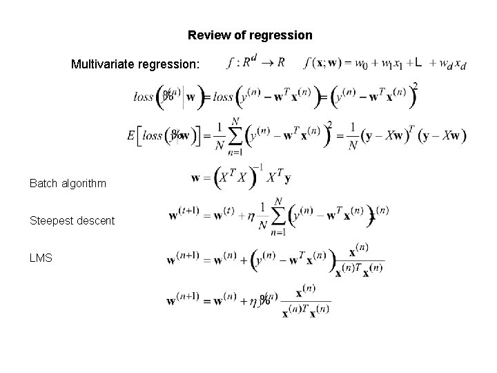 Review of regression Multivariate regression: Batch algorithm Steepest descent LMS 