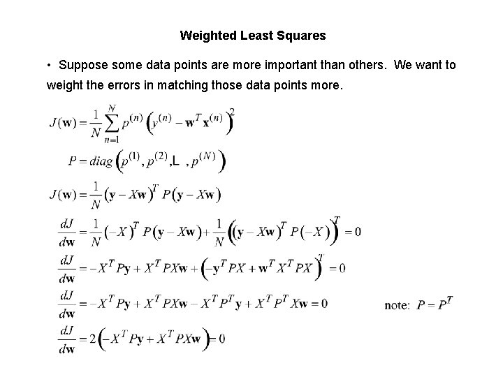 Weighted Least Squares • Suppose some data points are more important than others. We