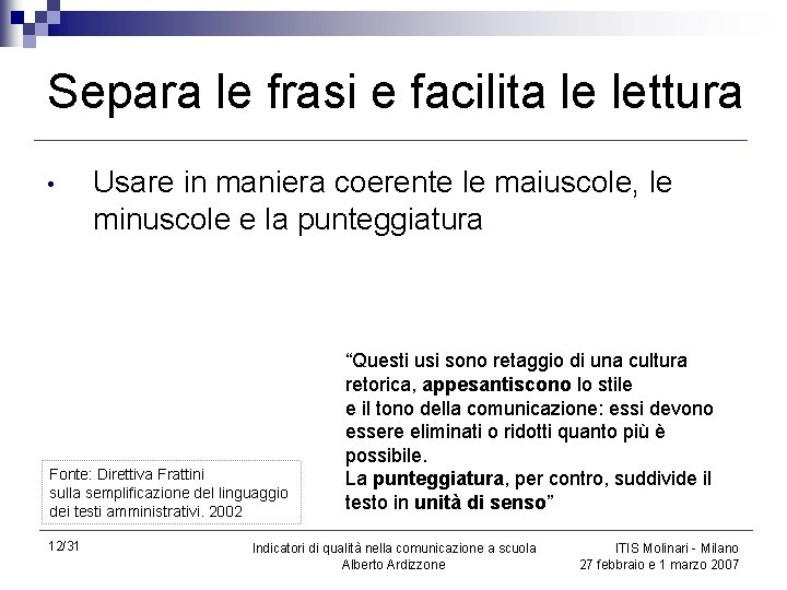 Separa le frasi e facilita le lettura • Usare in maniera coerente le maiuscole,