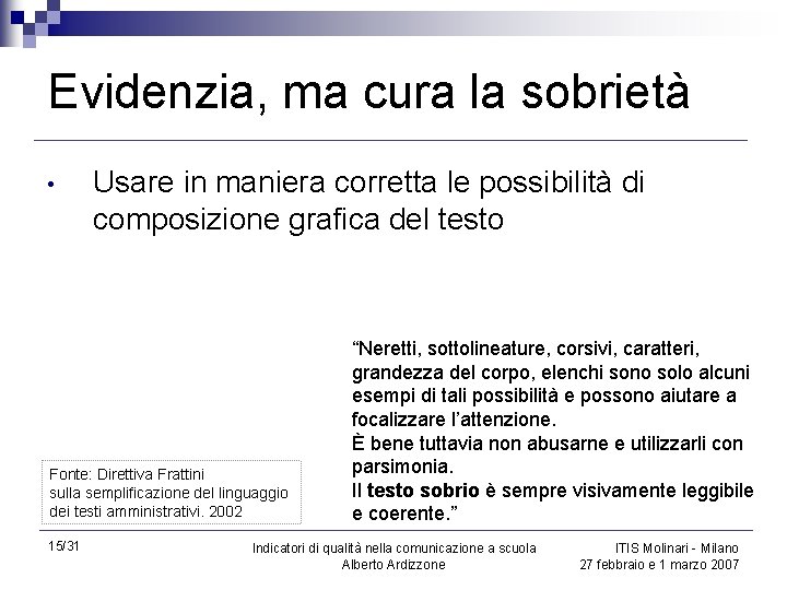 Evidenzia, ma cura la sobrietà • Usare in maniera corretta le possibilità di composizione