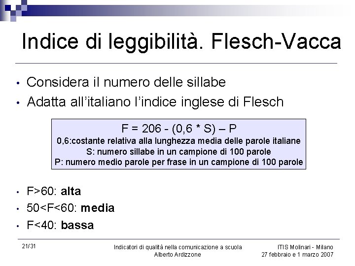 Indice di leggibilità. Flesch-Vacca • • Considera il numero delle sillabe Adatta all’italiano l’indice