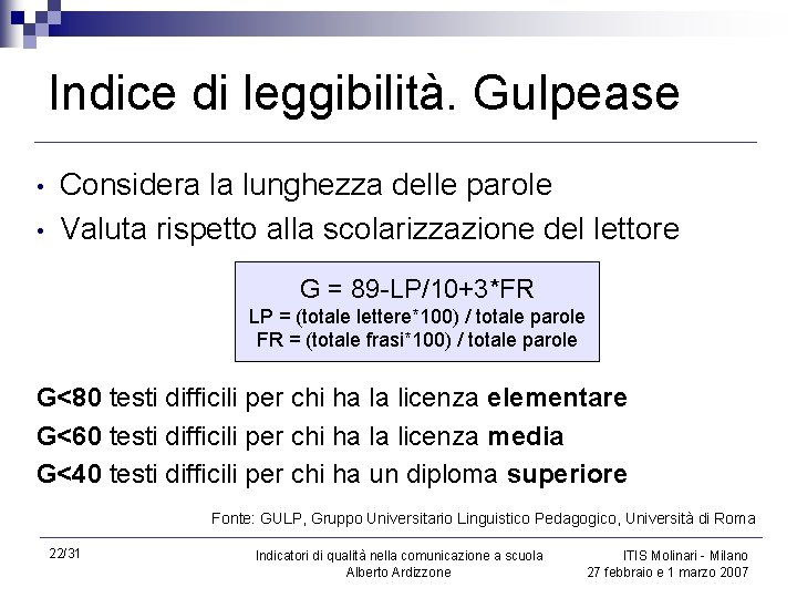 Indice di leggibilità. Gulpease • • Considera la lunghezza delle parole Valuta rispetto alla