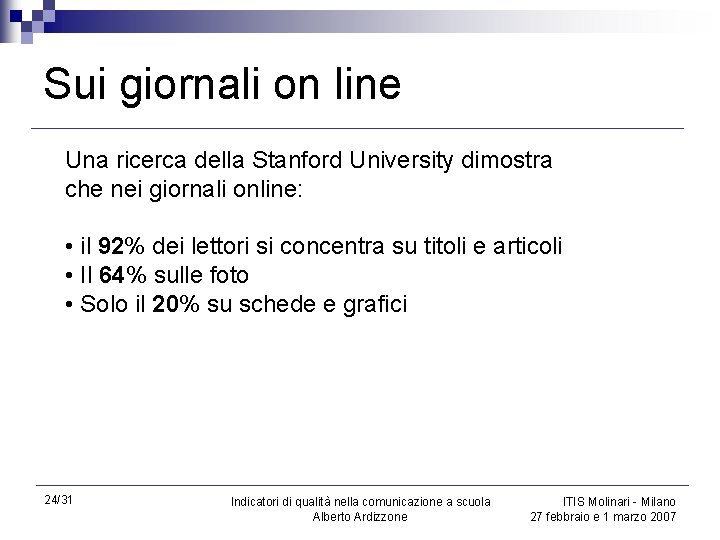 Sui giornali on line Una ricerca della Stanford University dimostra che nei giornali online: