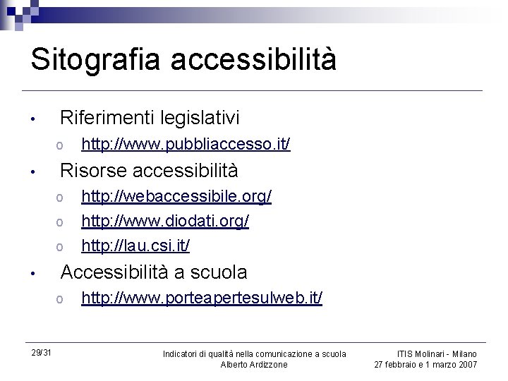 Sitografia accessibilità • Riferimenti legislativi o • Risorse accessibilità o o o • http: