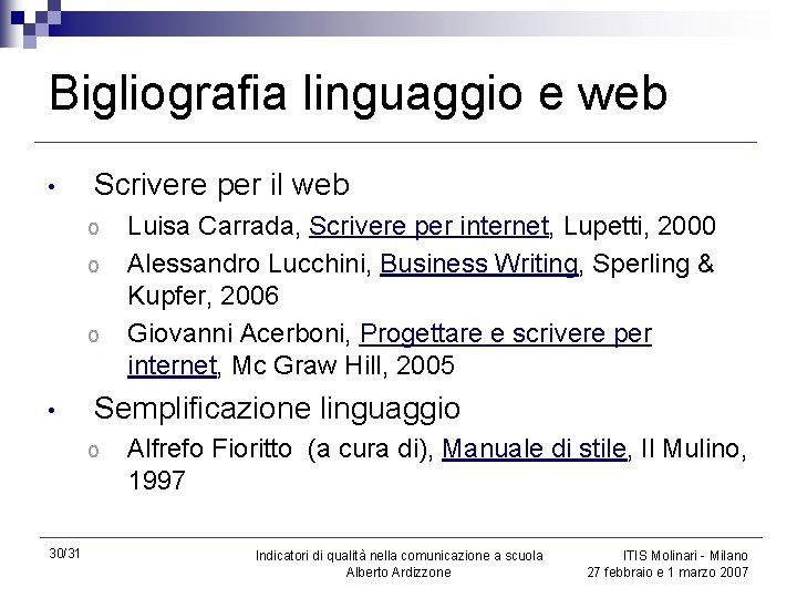 Bigliografia linguaggio e web • Scrivere per il web o o o • Semplificazione