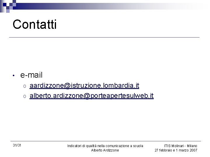 Contatti • e-mail aardizzone@istruzione. lombardia. it o alberto. ardizzone@porteapertesulweb. it o 31/31 Indicatori di