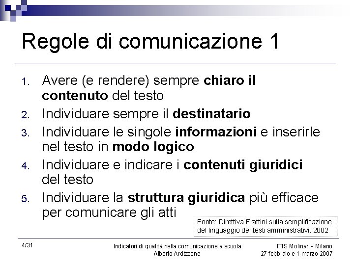 Regole di comunicazione 1 1. 2. 3. 4. 5. Avere (e rendere) sempre chiaro