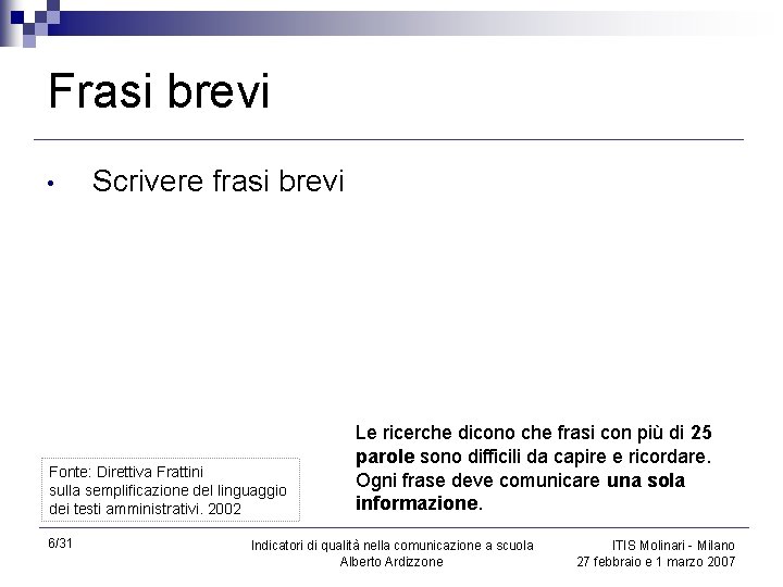 Frasi brevi • Scrivere frasi brevi Fonte: Direttiva Frattini sulla semplificazione del linguaggio dei