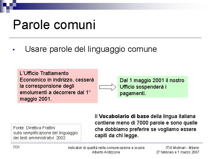 Parole comuni Usare parole del linguaggio comune • L’Ufficio Trattamento Economico in indirizzo, cesserà