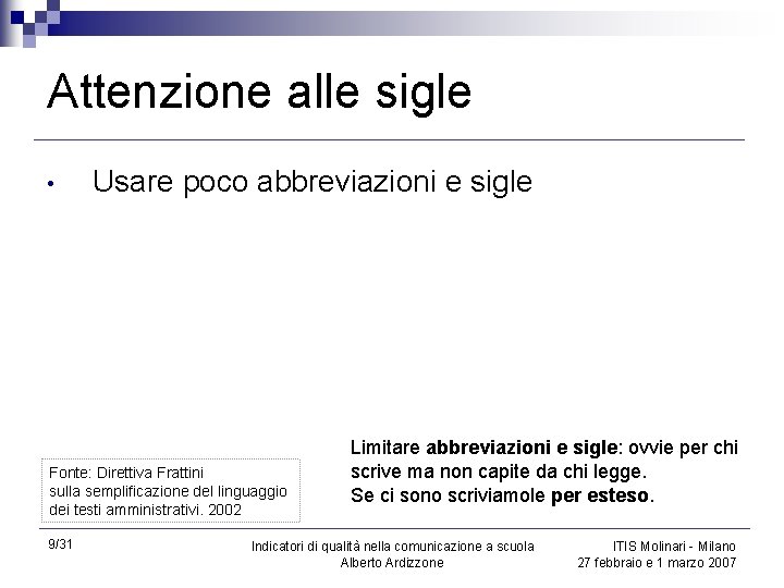 Attenzione alle sigle • Usare poco abbreviazioni e sigle Fonte: Direttiva Frattini sulla semplificazione