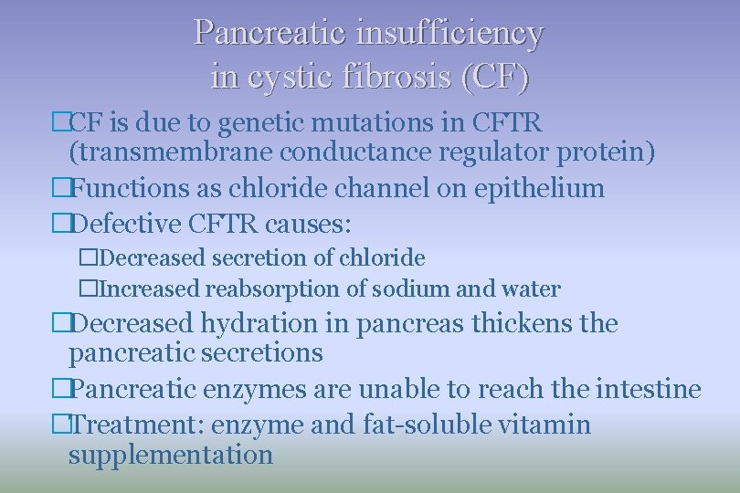 Pancreatic insufficiency in cystic fibrosis (CF) �CF is due to genetic mutations in CFTR