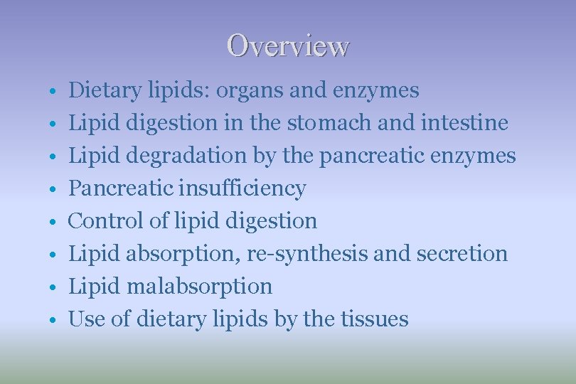 Overview • • Dietary lipids: organs and enzymes Lipid digestion in the stomach and