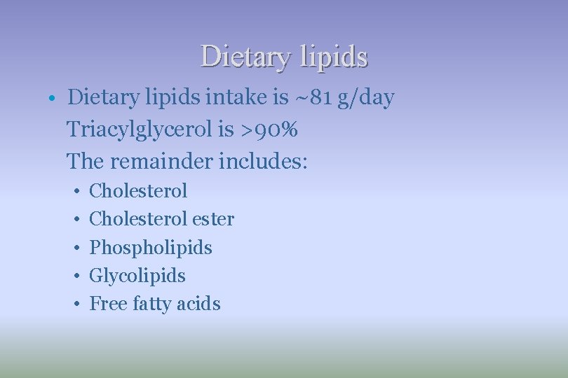Dietary lipids • Dietary lipids intake is ~81 g/day Triacylglycerol is >90% The remainder