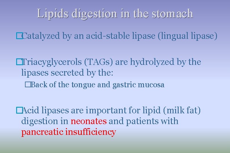 Lipids digestion in the stomach �Catalyzed by an acid-stable lipase (lingual lipase) �Triacyglycerols (TAGs)