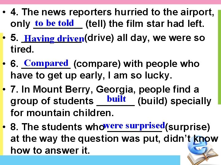  • 4. The news reporters hurried to the airport, to be told (tell)