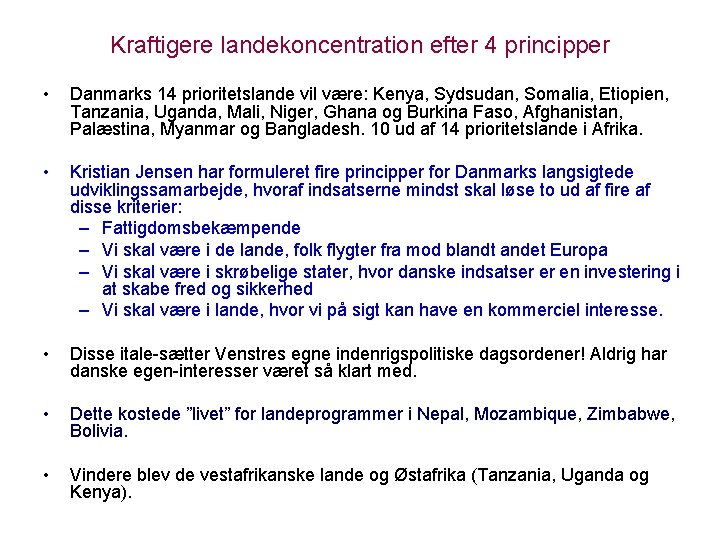 Kraftigere landekoncentration efter 4 principper • Danmarks 14 prioritetslande vil være: Kenya, Sydsudan, Somalia,