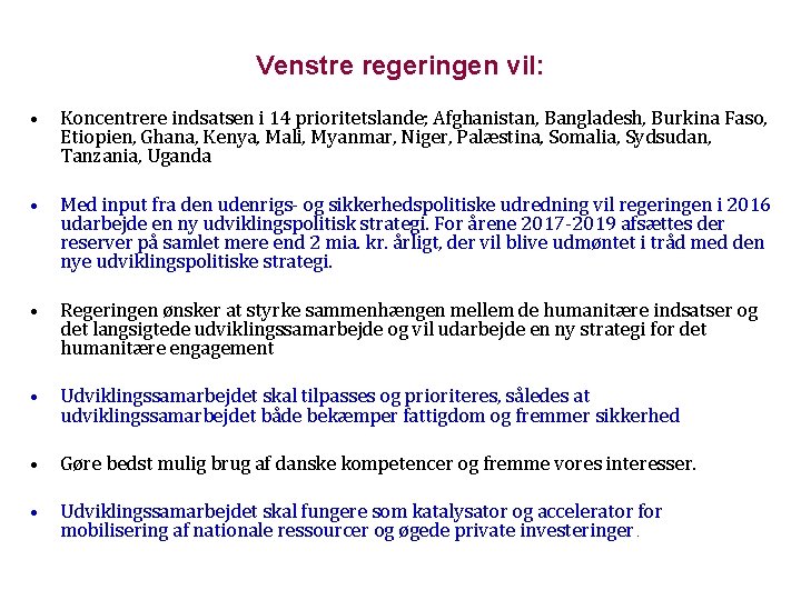 Venstre regeringen vil: • Koncentrere indsatsen i 14 prioritetslande; Afghanistan, Bangladesh, Burkina Faso, Etiopien,