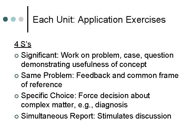 Each Unit: Application Exercises 4 S’s ¢ Significant: Work on problem, case, question demonstrating