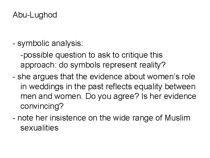 Abu-Lughod - symbolic analysis: -possible question to ask to critique this approach: do symbols