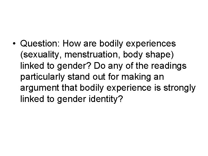  • Question: How are bodily experiences (sexuality, menstruation, body shape) linked to gender?