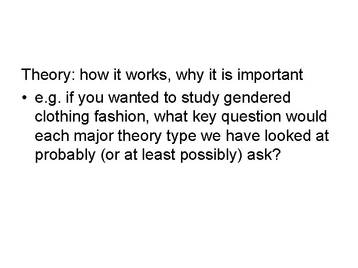 Theory: how it works, why it is important • e. g. if you wanted